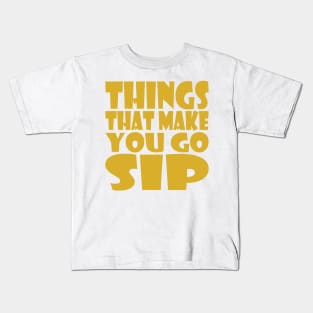 Things That Make You Go Sip Kids T-Shirt